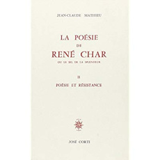 La poésie de René Char ou le sel de la splendeur. Tome 2, Poésie et résistance - Mathieu Jean-Claude