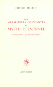 Des métaphores obsédantes au mythe personnel. Introduction à la psychocritique - Mauron Charles