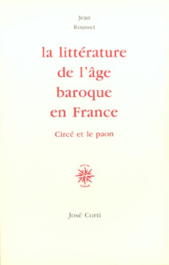 La littérature de l'âge baroque en France. Circé et le paon - Rousset Jean