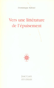 Vers une littérature de l'épuisement. 2e édition - Rabaté Dominique