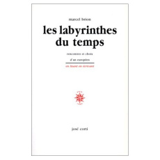 Les labyrinthes du temps. Rencontres et choix d'un Européen - Brion Marcel
