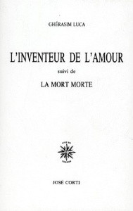 L'inventeur de l'amour. Suivi de La mort morte - Luca Ghérasim