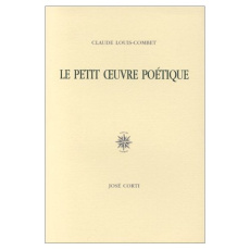 Le petit oeuvre poétique - Louis-Combet Claude