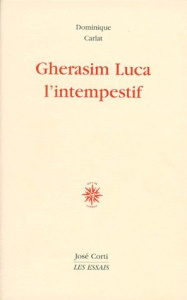 GHERASIM LUCA. L'intempestif - Carlat Dominique