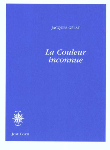 La couleur inconnue - Gélat Jacques