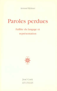 Paroles perdues. Faillite du langage et représentation - Rykner Arnaud