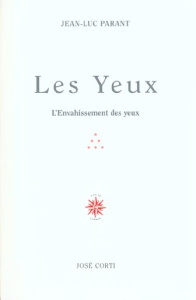 Les yeux. L'Envahissement des yeux - Parant Jean-Luc