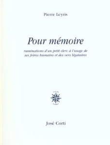 Pour mémoire. Ruminations d'un petit clerc à l'usage de ses frères humains et des vers légataires - Leyris Pierre