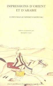 Impressions d'Orient et d'Arabie. Un cavalier polonais chez les Bédouins, 1817-1819 - Rzewuski Waclav-Seweryn