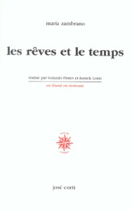 Les rêves et le temps - Zambrano Maria ; Louis Annick ; Flores Gonzalo