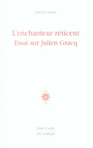L'enchanteur réticent. Essai sur Julien Gracq - Murat Michel