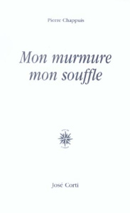 Mon murmure, mon souffle - Chappuis Pierre