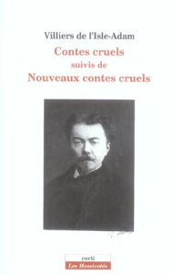 Contes cruels suivis de Nouveaux contes cruels et de L'amour suprême - Villiers de L'Isle-Adam Auguste de