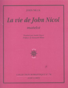 La Vie de John Nicol, matelot. Avec ses aventures autour du monde racontées par lui-même, 1755-1825 - Nicol John ; Fayot André ; White Kenneth ; Grant G