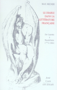 Le Diable dans la littérature française. De Cazotte à Baudelaire 1772-1861 - Milner Max