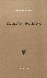 La sphère des mères - Louis-Combet Claude