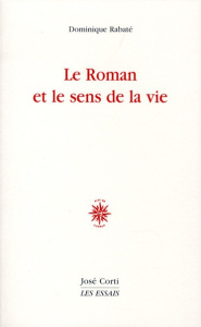 Le Roman et le sens de la vie - Rabaté Dominique
