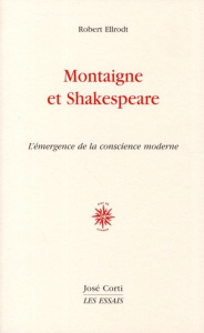 Montaigne et Shakespeare. L'émergence de la conscience moderne - Ellrodt Robert
