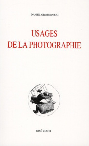 USAGES DE LA PHOTOGRAPHIE VERITE ET CROYANCE - GROJNOWSKI DANIEL