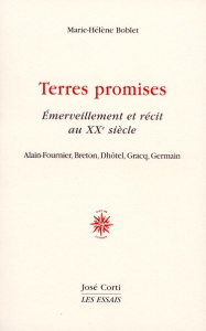 Terres promises. Emerveillement et récit au XXe siècle : Alain-Fournier, Breton, Dhôtel, Gracq, Germ - Boblet Marie-Hélène
