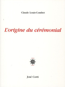 L'origine du cérémonial - Louis-Combet Claude