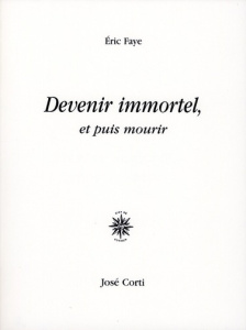 Devenir immortel, et puis mourir - Faye Eric