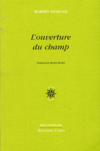 L'ouverture du champ. Précédé de Un essai en guerre & Ecrire l'écriture - Duncan Robert ; Richet Martin