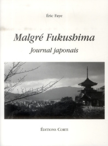 Malgré Fukushima. Journal japonais - Faye Eric