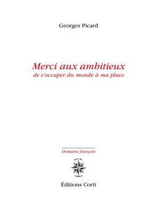Merci aux ambitieux de s'occuper du monde à ma place - Picard Georges