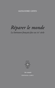 Réparer le monde. La littérature française face au XXIe siècle - Gefen Alexandre