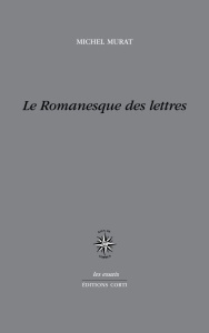 Le romanesque des lettres - Murat Michel