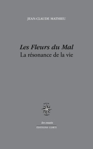 Les Fleurs du Mal. La résonance de la vie - Mathieu Jean-Claude