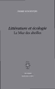 Littérature et écologie. Le Mur des abeilles - Schoentjes Pierre