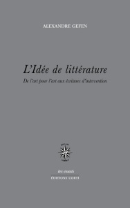 L'idée de littérature. De l'art pour l'art aux écritures d'intervention - Gefen Alexandre