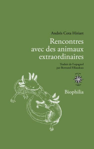 Rencontres avec des animaux extraordinaires. Itinéraire d'un apprenti naturaliste - Cota Hiriart Andrés ; Fillaudeau Bertrand ; Bellid