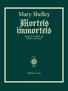 Mortels immortels - Shelley Mary ; Abensour Liliane