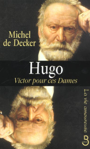 Hugo. Victor pour ces dames - Decker Michel de