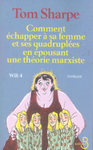Wilt Tome 4 : Comment échapper à sa femme et ses quadruplées en épousant une théorie marxiste - Sharpe Tom
