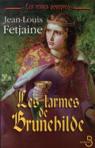Les reines pourpres Tome 2 : Les larmes de Brunehilde - Fetjaine Jean-Louis
