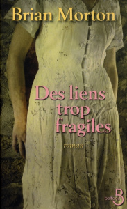 Des liens trop fragiles - Morton Brian ; Neuhoff Anouk