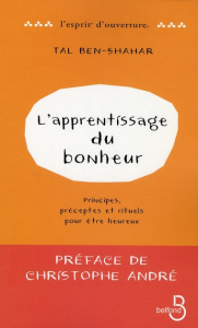 L'apprentissage du bonheur. Principes, préceptes et rituels pour être heureux - Ben-Shahar Tal ; André Christophe ; Collon Hélène