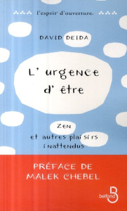 L'urgence d'être. Zen et autres plaisirs inattendus - Deida David ; Thomas Dominique ; Chebel Malek