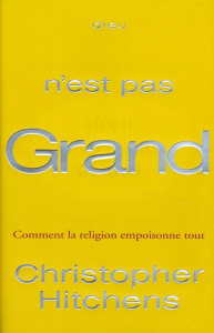 Dieu n'est pas grand. Comment la religion empoisonne tout - Hitchens Christopher ; Nessun Ana