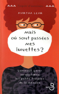 Mais où sont passées mes lunettes ? Comment gérer au quotidien les petits troubles de la mémoire ? - Lear Martha ; Dubois Bruno ; Saint-Sauveur Daphné