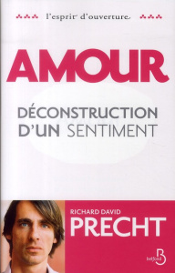 Amour. Déconstruction d'un sentiment - Precht Richard David ; Deshusses Pierre