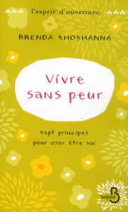Vivre sans peur. Sept principes pour oser être soi - Shoshanna Brenda ; Garène Michèle
