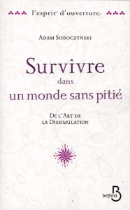 Survivre dans un monde sans pitié. De l'art de la Dissimulation - Soboczynski Adam ; Deshusses Pierre