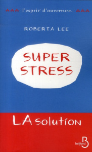 Superstress. La solution - Lee Roberta ; Boulard Jennifer