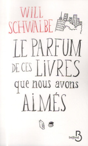 Le parfum de ces livres que nous avons aimés - Schwalbe Will ; Strouc Lyne