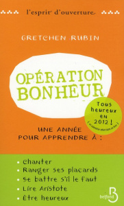 Opération bonheur. Une année pour apprendre à chanter, ranger ses placards, se battre s'il le faut, - Rubin Gretchen ; Bernard Daphné